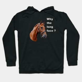 Why the long face Hoodie